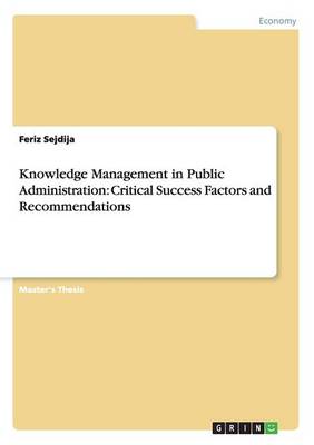 Knowledge Management in Public Administration: Critical Success Factors and Recommendations (Paperback)