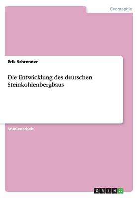 Die Entwicklung Des Deutschen Steinkohlenbergbaus (Paperback)