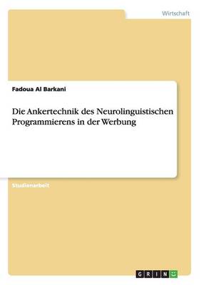 Die Ankertechnik Des Neurolinguistischen Programmierens in Der Werbung (Paperback)