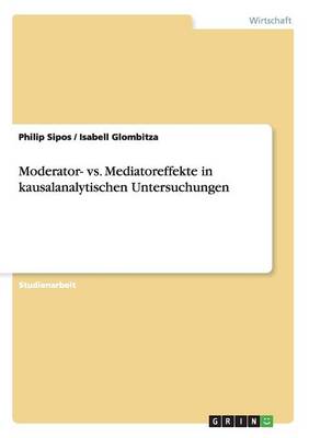Moderator- vs. Mediatoreffekte in Kausalanalytischen Untersuchungen (Paperback)