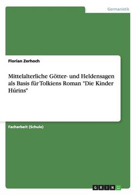 Mittelalterliche G tter- Und Heldensagen ALS Basis F r Tolkiens Roman Die Kinder H rins (Paperback)