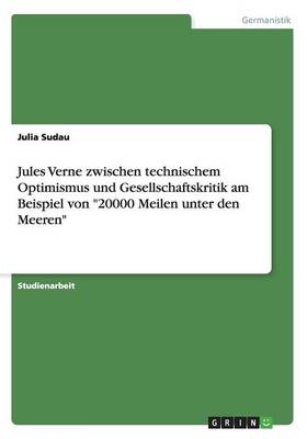 Jules Verne Zwischen Technischem Optimismus Und Gesellschaftskritik Am Beispiel Von "20000 Meilen Unter Den Meeren" (Paperback)
