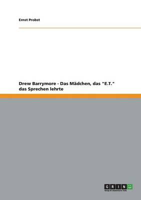Drew Barrymore - Das Madchen, Das "E.T." Das Sprechen Lehrte (Paperback)