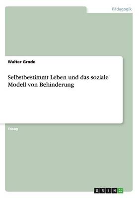 Selbstbestimmt Leben Und Das Soziale Modell Von Behinderung (Paperback)