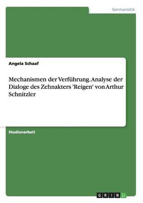 Mechanismen Der Verfuhrung. Analyse Der Dialoge Des Zehnakters 'Reigen' Von Arthur Schnitzler (Paperback)