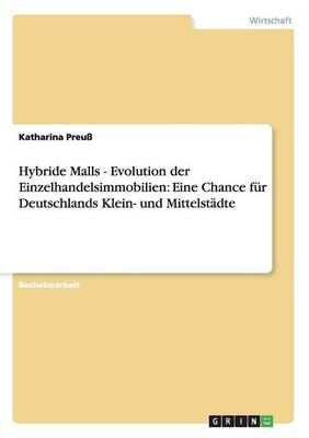 Hybride Malls - Evolution Der Einzelhandelsimmobilien: Eine Chance F r Deutschlands Klein- Und Mittelst dte (Paperback)