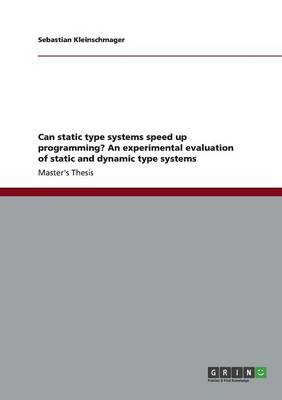 Can Static Type Systems Speed Up Programming? an Experimental Evaluation of Static and Dynamic Type Systems (Paperback)