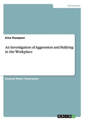 An Investigation of Aggression and Bullying in the Workplace (Paperback)