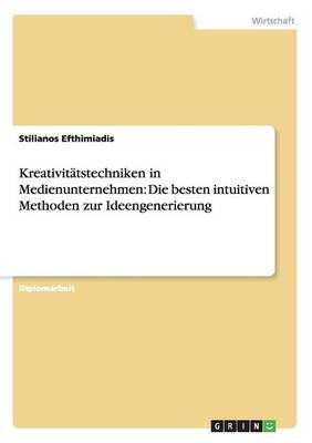 Kreativit tstechniken in Medienunternehmen: Die Besten Intuitiven Methoden Zur Ideengenerierung (Paperback)
