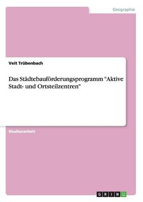 Das St dtebauf rderungsprogramm Aktive Stadt- Und Ortsteilzentren (Paperback)
