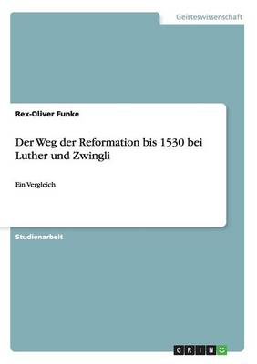 Der Weg Der Reformation Bis 1530 Bei Luther Und Zwingli (Paperback)