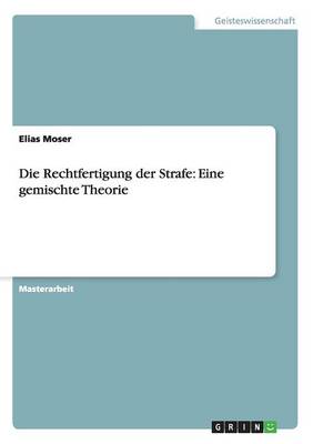 Die Rechtfertigung Der Strafe: Eine Gemischte Theorie (Paperback)
