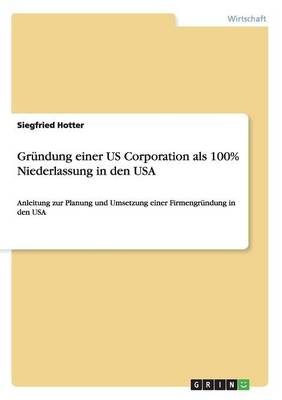 Grundung Einer Us Corporation ALS 100% Niederlassung in Den USA (Paperback)