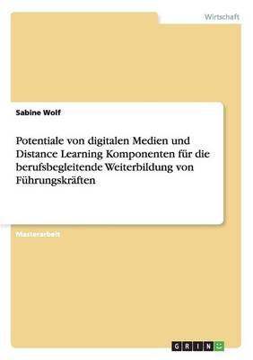 Potentiale Von Digitalen Medien Und Distance Learning Komponenten F r Die Berufsbegleitende Weiterbildung Von F hrungskr ften (Paperback)