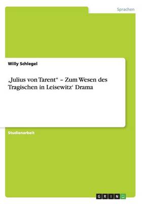 "julius Von Tarent - Zum Wesen Des Tragischen in Leisewitz' Drama (Paperback)