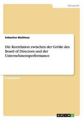 Die Korrelation Zwischen Der Groe Des Board of Directors Und Der Unternehmensperformance (Paperback)
