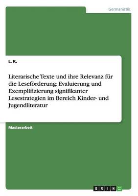 Literarische Texte Und Ihre Relevanz F r Die Lesef rderung: Evaluierung Und Exemplifizierung Signifikanter Lesestrategien Im Bereich Kinder- Und Jugendliteratur (Paperback)