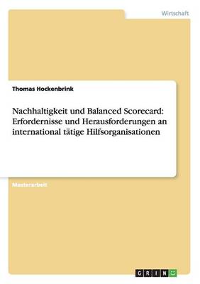 Nachhaltigkeit Und Balanced Scorecard: Erfordernisse Und Herausforderungen an International T tige Hilfsorganisationen (Paperback)