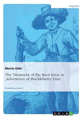 The Treatment of the Race Issue in 'Adventures of Huckleberry Finn' (Paperback)
