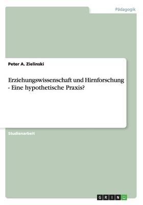 Erziehungswissenschaft Und Hirnforschung - Eine Hypothetische Praxis? (Paperback)