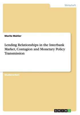 Lending Relationships in the Interbank Market, Contagion and Monetary Policy Transmission (Paperback)