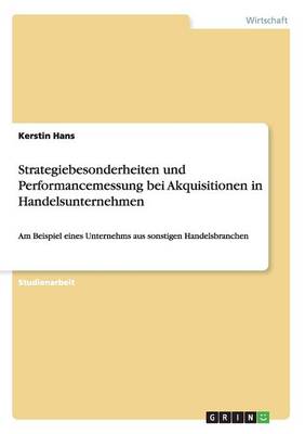 Strategiebesonderheiten Und Performancemessung Bei Akquisitionen in Handelsunternehmen (Paperback)