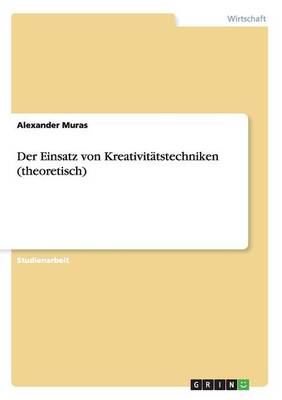 Der Einsatz Von Kreativit tstechniken (Theoretisch) (Paperback)
