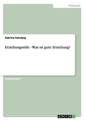 Erziehungsstile - Was Ist Gute Erziehung? (Paperback)