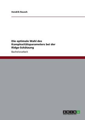 Die Optimale Wahl Des Komplexitatsparameters Bei Der Ridge-Schatzung (Paperback)