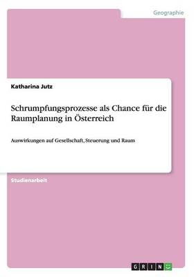 Schrumpfungsprozesse ALS Chance Fur Die Raumplanung in Osterreich (Paperback)