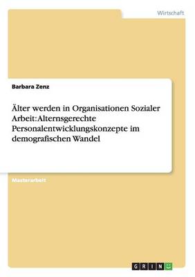 lter Werden in Organisationen Sozialer Arbeit: Alternsgerechte Personalentwicklungskonzepte Im Demografischen Wandel (Paperback)