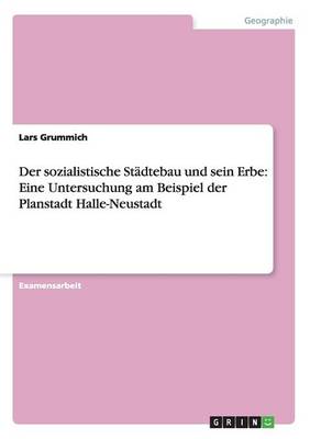 Der Sozialistische St dtebau Und Sein Erbe: Eine Untersuchung Am Beispiel Der Planstadt Halle-Neustadt (Paperback)