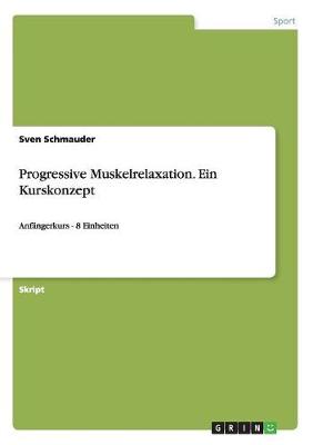 Progressive Muskelrelaxation. Ein Kurskonzept (Paperback)