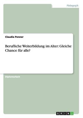 Berufliche Weiterbildung Im Alter: Gleiche Chance F r Alle? (Paperback)