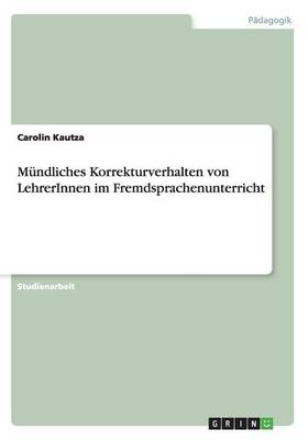 M ndliches Korrekturverhalten Von Lehrerinnen Im Fremdsprachenunterricht (Paperback)