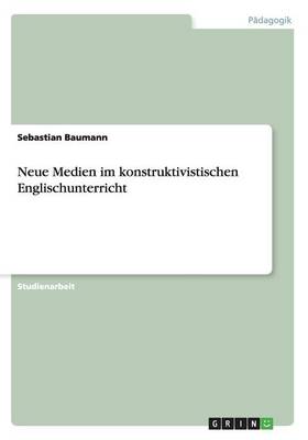 Neue Medien Im Konstruktivistischen Englischunterricht (Paperback)
