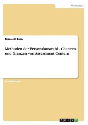 Methoden Der Personalauswahl - Chancen Und Grenzen Von Assessment Centern (Paperback)