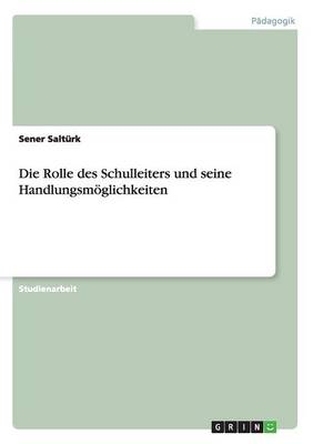 Die Rolle Des Schulleiters Und Seine Handlungsm glichkeiten (Paperback)