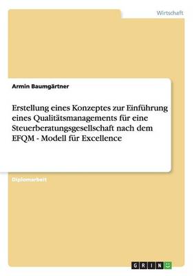 Qualitatsmanagement Fur Eine Steuerberatungsgesellschaft Nach Dem Efqm-Modell Fur Excellence. Erstellung Eines Konzeptes Und Einfuhrung. (Paperback)