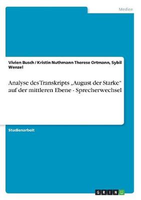 Analyse Des Transkripts "August Der Starke" Auf Der Mittleren Ebene - Sprecherwechsel (Paperback)