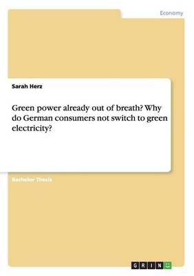 Green Power Already Out of Breath? Why Do German Consumers Not Switch to Green Electricity? (Paperback)