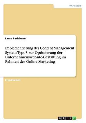 Implementierung Des Content Management System Typo3 Zur Optimierung Der Unternehmenswebsite-Gestaltung Im Rahmen Des Online Marketing (Paperback)
