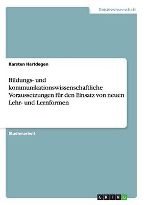 Bildungs- Und Kommunikationswissenschaftliche Voraussetzungen Fur Den Einsatz Von Neuen Lehr- Und Lernformen (Paperback)