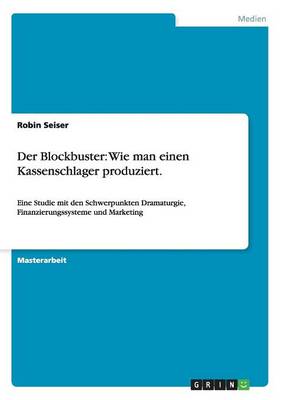 Der Blockbuster: Wie Man Einen Kassenschlager Produziert. (Paperback)