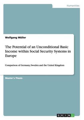 The Potential of an Unconditional Basic Income Within Social Security Systems in Europe (Paperback)