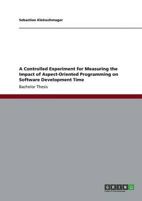 A Controlled Experiment for Measuring the Impact of Aspect-Oriented Programming on Software Development Time (Paperback)