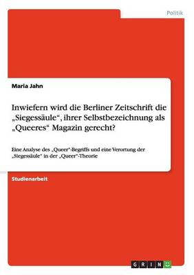 Inwiefern Wird Die Berliner Zeitschrift Die "siegess ule, Ihrer Selbstbezeichnung ALS "queeres Magazin Gerecht? (Paperback)