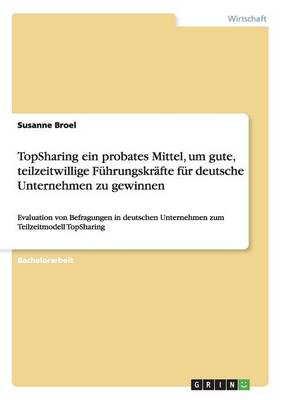 Topsharing Ein Probates Mittel, Um Gute, Teilzeitwillige Fuhrungskrafte Fur Deutsche Unternehmen Zu Gewinnen (Paperback)