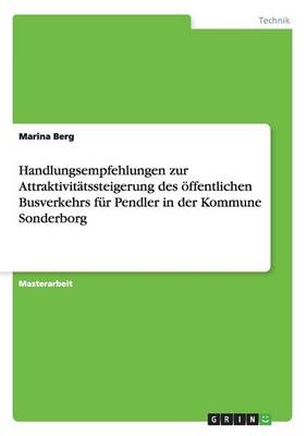 Handlungsempfehlungen Zur Attraktivittssteigerung Des Ffentlichen Busverkehrs Fr Pendler in Der Kommune Sonderborg (Paperback)