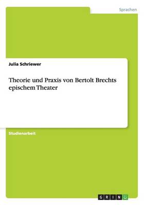 Theorie Und Praxis Von Bertolt Brechts Epischem Theater (Paperback)